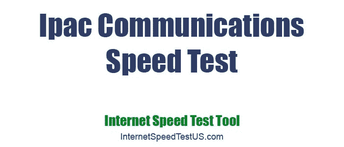 Ipac Communications Speed Test