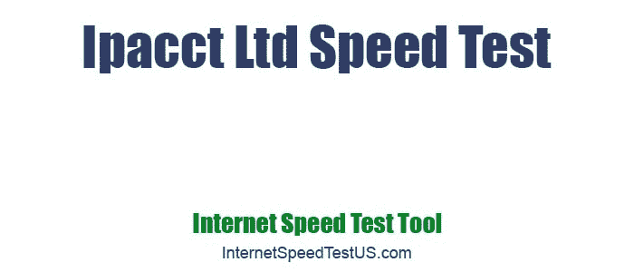 Ipacct Ltd Speed Test