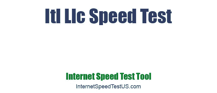 Itl Llc Speed Test