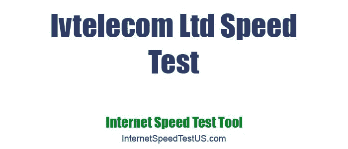 Ivtelecom Ltd Speed Test