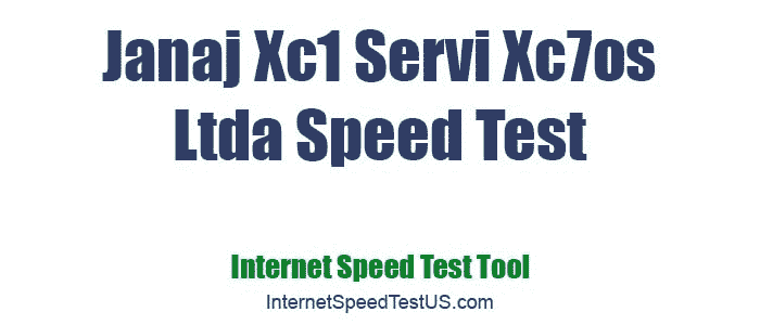 Janaj Xc1 Servi Xc7os Ltda Speed Test