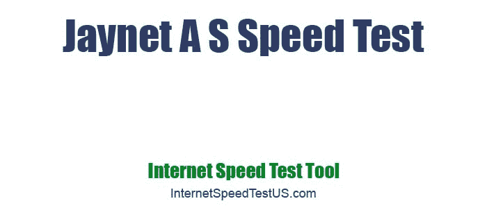 Jaynet A S Speed Test