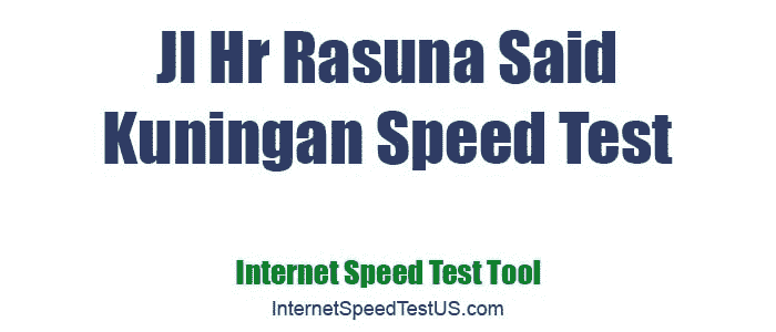 Jl Hr Rasuna Said Kuningan Speed Test