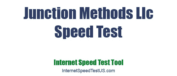 Junction Methods Llc Speed Test