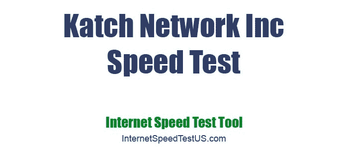 Katch Network Inc Speed Test