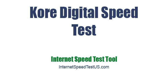 Kore Digital Speed Test