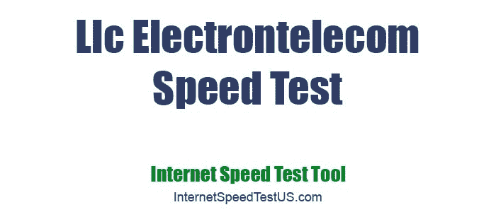 Llc Electrontelecom Speed Test