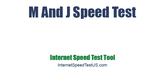 M And J Speed Test