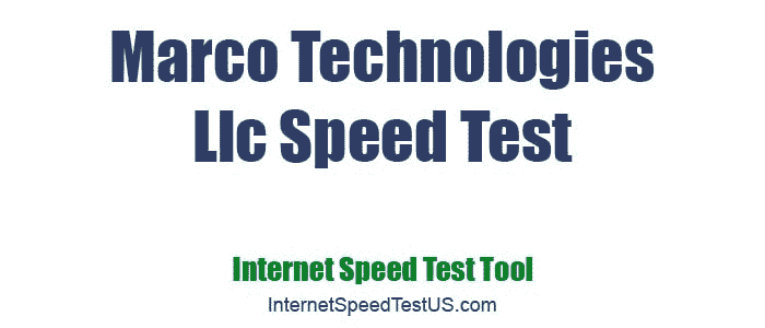 Marco Technologies Llc Speed Test