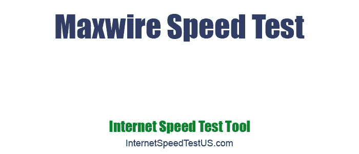 Maxwire Speed Test
