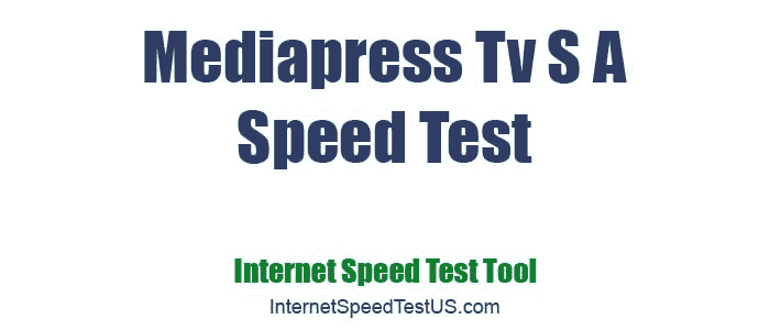 Mediapress Tv S A Speed Test