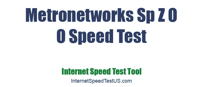 Metronetworks Sp Z O O Speed Test