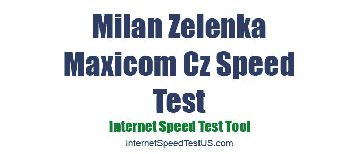 Milan Zelenka Maxicom Cz Speed Test