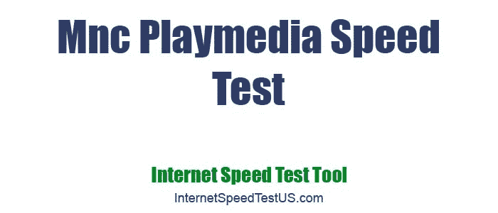 Mnc Playmedia Speed Test