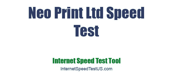 Neo Print Ltd Speed Test