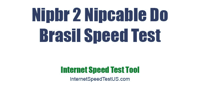 Nipbr 2 Nipcable Do Brasil Speed Test