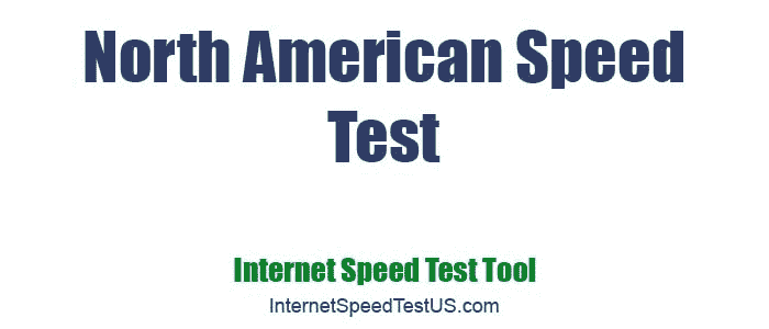 North American Speed Test