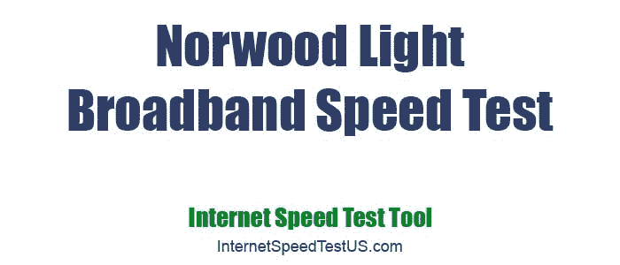 Norwood Light Broadband Speed Test