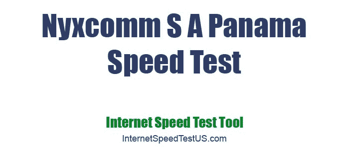 Nyxcomm S A Panama Speed Test