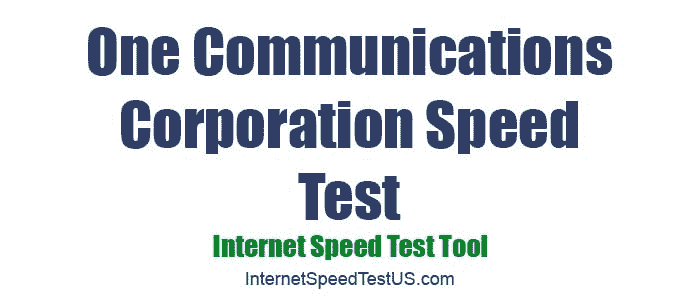 One Communications Corporation Speed Test