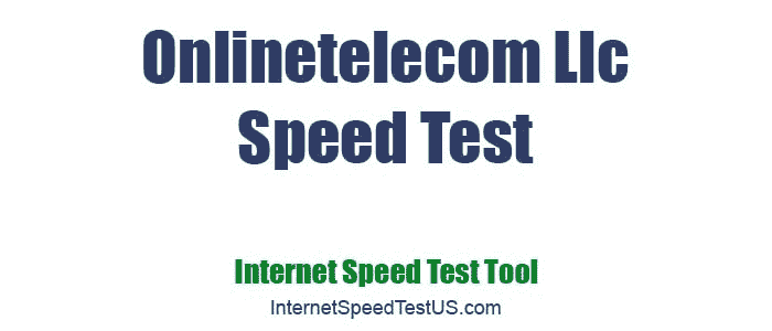 Onlinetelecom Llc Speed Test