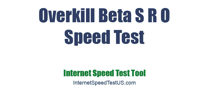 Overkill Beta S R O Speed Test