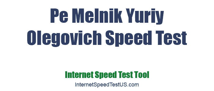 Pe Melnik Yuriy Olegovich Speed Test