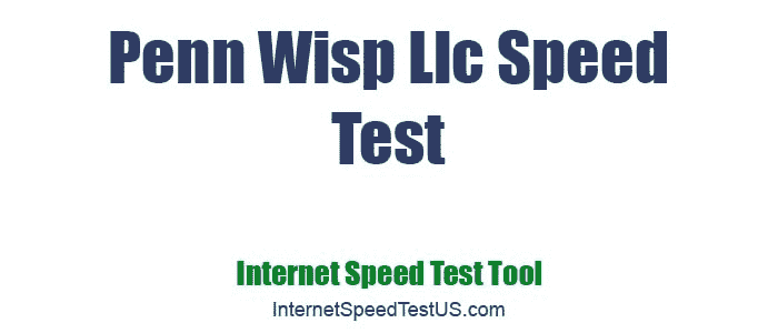 Penn Wisp Llc Speed Test