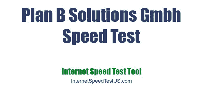 Plan B Solutions Gmbh Speed Test