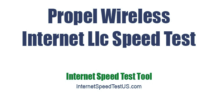 Propel Wireless Internet Llc Speed Test