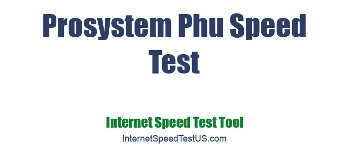 Prosystem Phu Speed Test