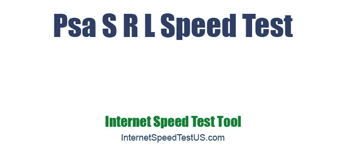 Psa S R L Speed Test