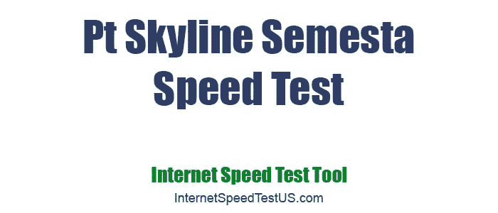 Pt Skyline Semesta Speed Test