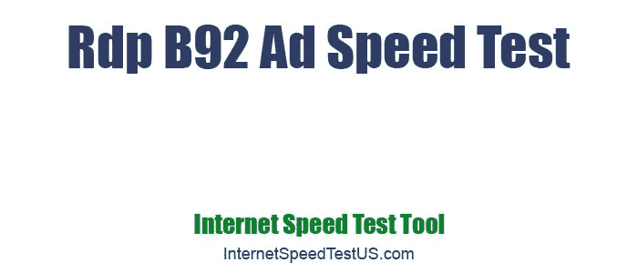Rdp B92 Ad Speed Test
