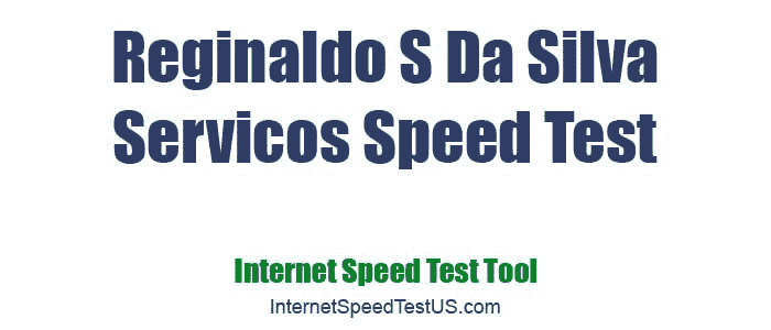 Reginaldo S Da Silva Servicos Speed Test