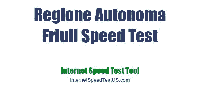 Regione Autonoma Friuli Speed Test