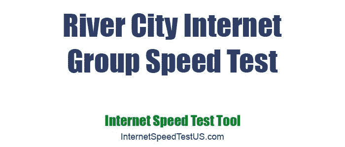River City Internet Group Speed Test