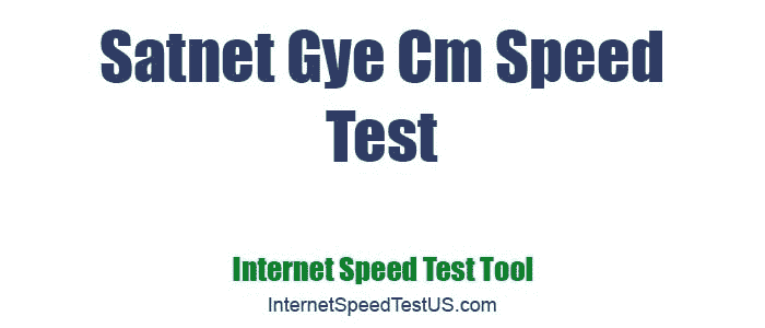 Satnet Gye Cm Speed Test