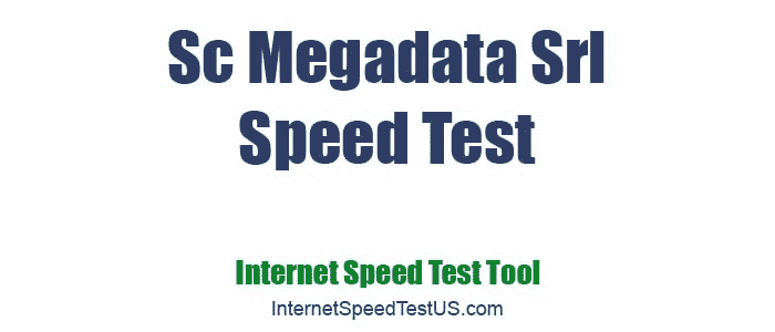 Sc Megadata Srl Speed Test