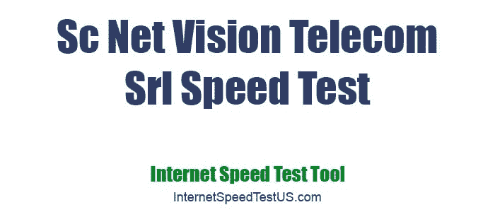 Sc Net Vision Telecom Srl Speed Test