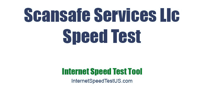 Scansafe Services Llc Speed Test