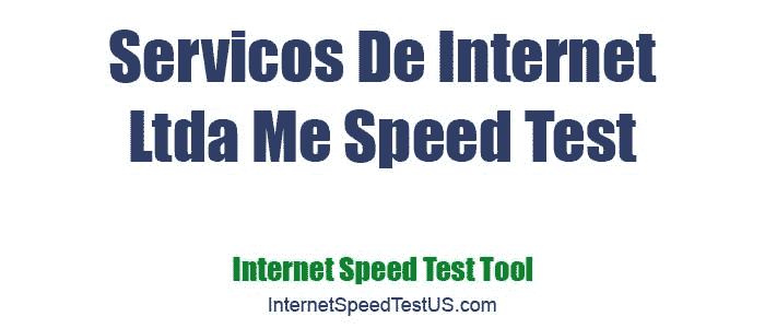 Servicos De Internet Ltda Me Speed Test