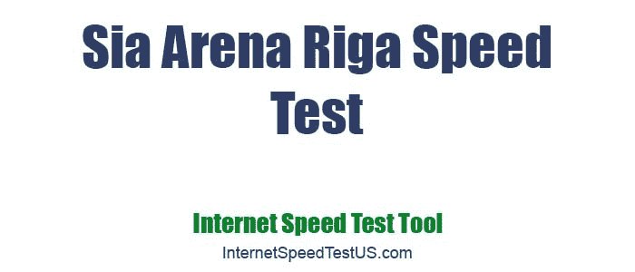 Sia Arena Riga Speed Test