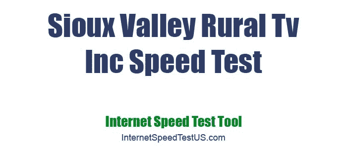 Sioux Valley Rural Tv Inc Speed Test