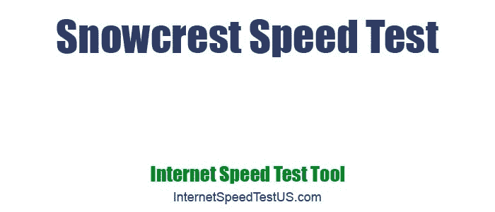 Snowcrest Speed Test