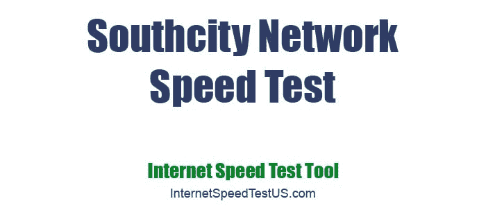 Southcity Network Speed Test