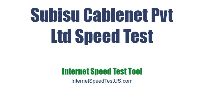 Subisu Cablenet Pvt Ltd Speed Test