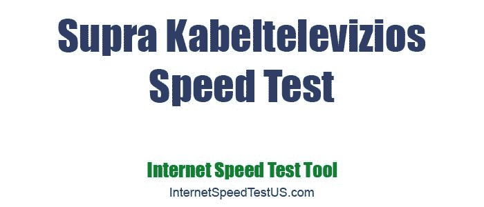 Supra Kabeltelevizios Speed Test