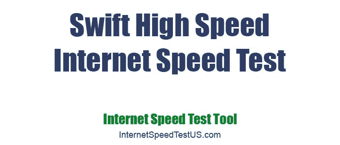 Swift High Speed Internet Speed Test