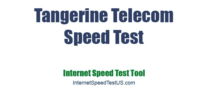 Tangerine Telecom Speed Test